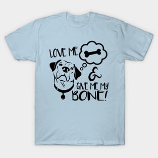 Love Me & Give Me My Bone - Dog Lover Dogs T-Shirt